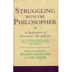 [HB] Struggling with the Philosopher-A Refutation of Avicenna’s Metaphysics: A New Arabic and English Translation of Muḥammad b. ʿAbd al-Karīm al-Shahrastānī’s Kitāb al-Muṣāraʿa