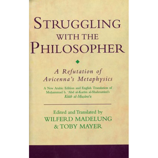 [HB] Struggling with the Philosopher-A Refutation of Avicenna’s Metaphysics: A New Arabic and English Translation of Muḥammad b. ʿAbd al-Karīm al-Shahrastānī’s Kitāb al-Muṣāraʿa