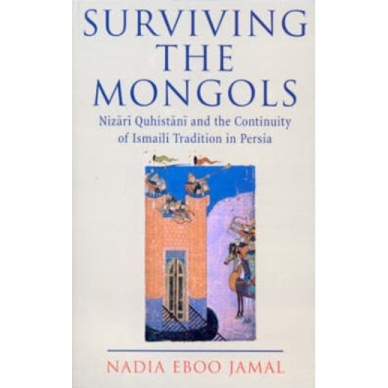 Surviving the Mongols: Nizārī Quhistānī and the Continuity of Ismaili Tradition in Persia